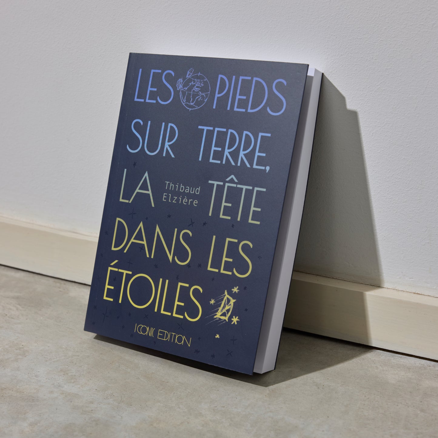 Les pieds sur terre, la tête dans les étoiles - Thibaud Elzière