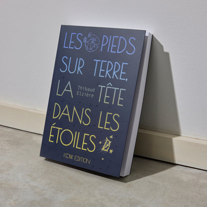 Les pieds sur terre, la tête dans les étoiles - Thibaud Elzière