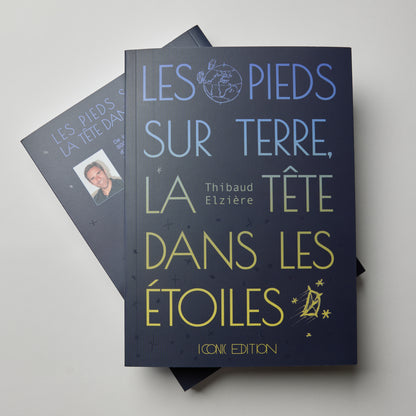 Les pieds sur terre, la tête dans les étoiles - Thibaud Elzière